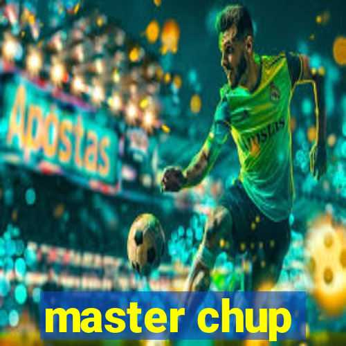 master chup